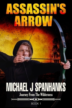 Assassin's Arrow: Christian Suspense Post-Apocalyptic Fiction (Journey From The Wilderness)