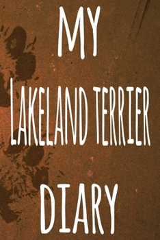 My Lakeland Terrier Diary: The perfect gift for the dog owner in your life - 6x9 119 page lined journal!