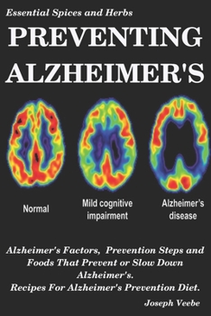 Paperback Preventing Alzheimer's: Alzheimer's Factors, Prevention Steps and Foods That Prevent or Slow Alzheimer's, Recipes for Alzheimer's Prevention D Book