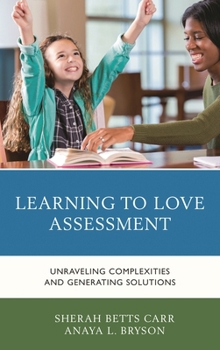 Paperback Learning to Love Assessment: Unraveling Complexities and Generating Solutions Book