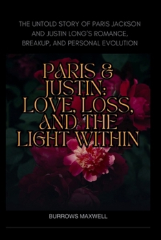 Paperback Paris & Justin: Love, Loss, and the Light Within: The Untold Story of Paris Jackson and Justin Long's Romance, Breakup, and Personal Evolution Book