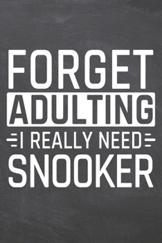 Forget Adulting I Really Need Snooker: Snooker Notebook, Planner or Journal | Size 6 x 9 | 110 Dot Grid Pages | Office Equipment, Supplies |Funny Snooker Gift Idea for Christmas or Birthday