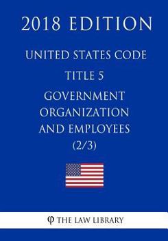 Paperback United States Code - Title 5 - Government Organization and Employees (2/3) (2018 Edition) Book