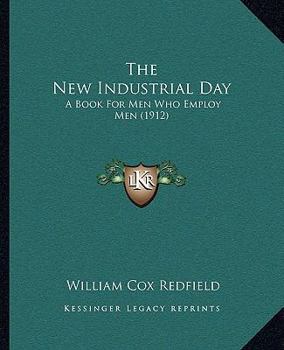 The New Industrial Day : A Book for Men Who Employ Men