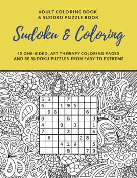 Paperback Sudoku and Coloring: Adult Coloring Book and Sudoku Puzzle Book: 40 One-Sided Art Therapy Coloring Pages with 80 Sudoku Puzzles from Easy to Extreme Book