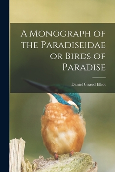 A Monograph of the Paradiseidae or Birds of Paradise