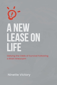 Paperback A New Lease on Life: Defying the Odds of Survival Following a Brain Aneurysm Book