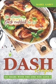 Paperback DASH recipes To Share With the One You Love!: The Ultimate DASH Cookbook for Two Book