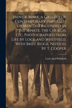 Paperback Men of Mark, a Gallery of Contemporary Portraits of Men Distinguished in the Senate, the Church, Etc. Photographed From Life by Lock and Whitfield, Wi Book