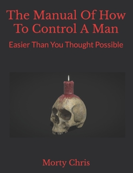 Paperback The Manual Of How To Control A Man: Easier Than You Thought Possible Book