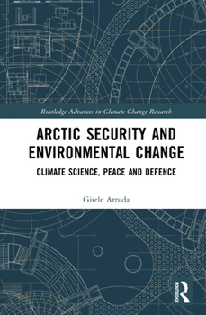 Hardcover Arctic Security and Environmental Change: Climate Science, Peace and Defence Book