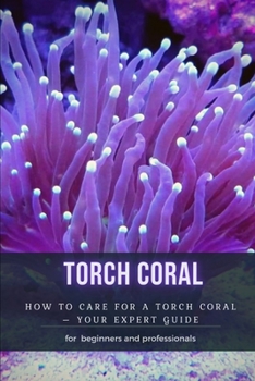 Paperback Torch Coral: How TО Care for А Torch Coral - Your Expert Guide Book