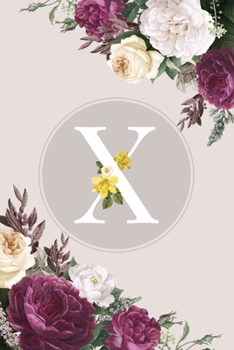 X: Monogram Initial X Notebook Elegant Pretty Cute Flowers Blank Lined Paper Journal Present for Women and Girls
