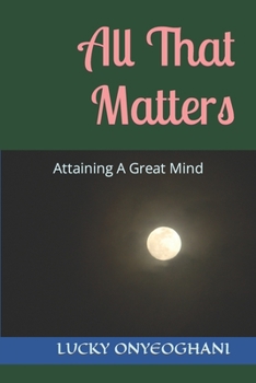 Paperback All That Matters: Attaining A Great Mind Book