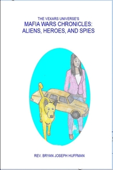 Paperback The Vexars Universe's Mafia Wars Chronicles: Aliens, Heroes, and Spies Book