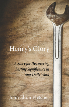 Hardcover Henry's Glory: A Story for Discovering Lasting Significance in Your Daily Work Book