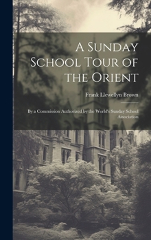 A Sunday School Tour of the Orient: By a Commission Authorized by the World's Sunday School Association