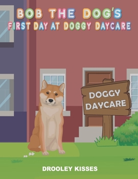 Paperback Bob The Dog: First Day At Doggy Daycare Book
