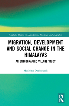 Hardcover Migration, Development and Social Change in the Himalayas: An Ethnographic Village Study Book
