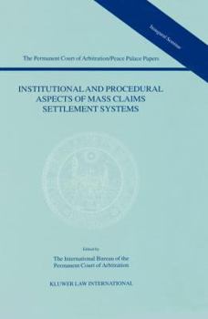 Institutional and Procedural Aspects of Mass Claims Settlement Systems (Permanent Court Papers of Arbitration/Peace Papers)