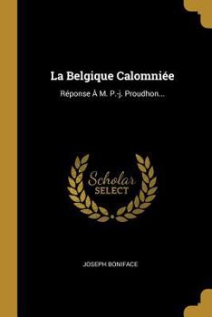 La Belgique Calomni�e: R�ponse � M. P.-J. Proudhon...