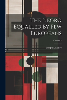 Paperback The Negro Equalled By Few Europeans; Volume 3 Book