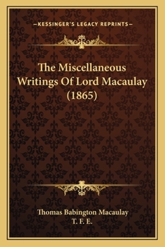 The Miscellaneous Writings of Lord Macaulay (Classic Reprint)