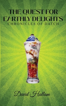 Paperback The Quest for Earthly Delights: Chronicles of Datch Book