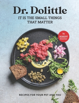 Paperback Dr. Dolittle - It is the Small Things That Matter: Recipes For Your Pet and You Book