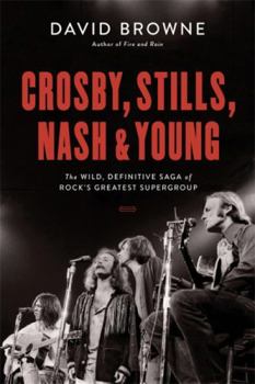 Hardcover Crosby, Stills, Nash and Young: The Wild, Definitive Saga of Rock's Greatest Supergroup Book
