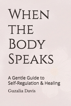 When the Body Speaks: A Gentle Guide to Self-Regulation and Healing