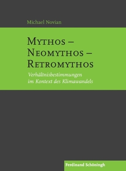 Mythos - Neomythos - Retromythos: Verhältnisbestimmungen Im Kontext Des Klimawandels