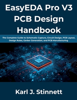 Paperback EasyEDA Pro V3 PCB Design Handbook: The Complete Guide to Schematic Capture, Circuit Design, PCB Layout, Design Rules, Gerber Generation, and PCB Manu Book