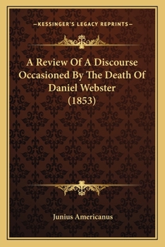 Paperback A Review Of A Discourse Occasioned By The Death Of Daniel Webster (1853) Book