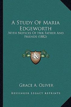 Paperback A Study Of Maria Edgeworth: , With Notices Of Her Father And Friends (1882) Book