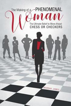 Paperback The Making of a Phenomenal Woman: The Ultimate Belief to Move Ahead: Chess or Checkers Book