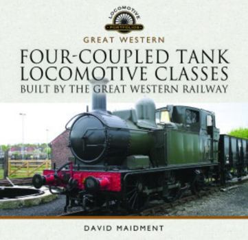 Hardcover Four-Coupled Tank Locomotive Classes Built by the Great Western Railway Book