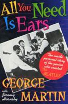 Paperback All You Need Is Ears: The Inside Personal Story of the Genius Who Created the Beatles Book