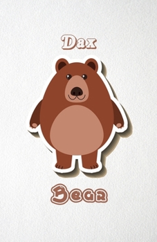 Dax Bear A5 Lined Notebook 110 Pages: Funny Blank Journal For Wide Animal Nature Lover Zoo Relative Family Baby First Last Name. Unique Student Teacher Scrapbook/ Composition Great For Home School Wri