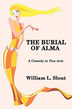 Paperback The Burial of Alma: A Comedy in Two Acts Book