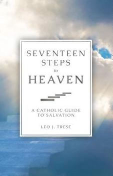 Paperback Seventeen Steps to Heaven: A Catholic Guide to Salvation Book