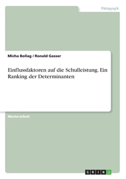 Einflussfaktoren auf die Schulleistung. Ein Ranking der Determinanten (German Edition)