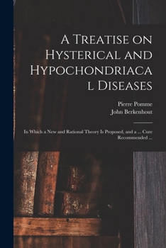 Paperback A Treatise on Hysterical and Hypochondriacal Diseases: in Which a New and Rational Theory is Proposed, and a ... Cure Recommended ... Book