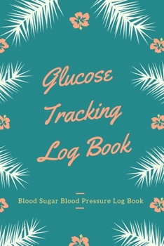 Glucose Tracking Log Book: V.18 Blood Sugar Blood Pressure Log Book 54 Weeks with Monthly Review Monitor Your Health (1 Year) - 6 x 9 Inches (Gif