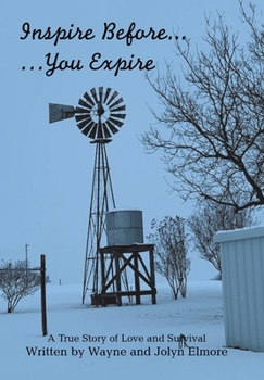 Hardcover Inspire Before... ...You Expire: A True Story of Love and Survival Book