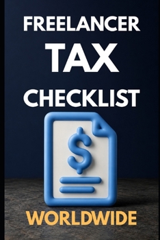 Freelancer Tax Checklist Worldwide: Track Receipts, Write-offs, Deductions, & Keep More of What You Earn — Worldwide