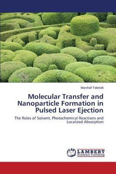 Paperback Molecular Transfer and Nanoparticle Formation in Pulsed Laser Ejection Book