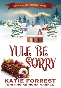 Yule Be Sorry: A Christmas Cozy Mystery Series Book 6 - Book #6 of the A Christmas Cozy Mystery