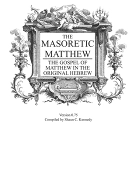 Paperback Masoretic Matthew: The Gospel of Matthew in the Original Hebrew v 0.75 Book