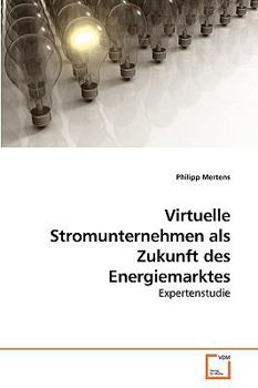Paperback Virtuelle Stromunternehmen als Zukunft des Energiemarktes [German] Book